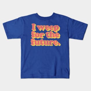 I Weep For The Future Kids T-Shirt